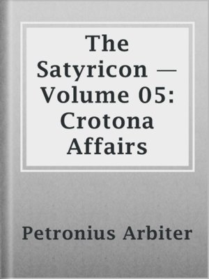 cover image of The Satyricon — Volume 05: Crotona Affairs